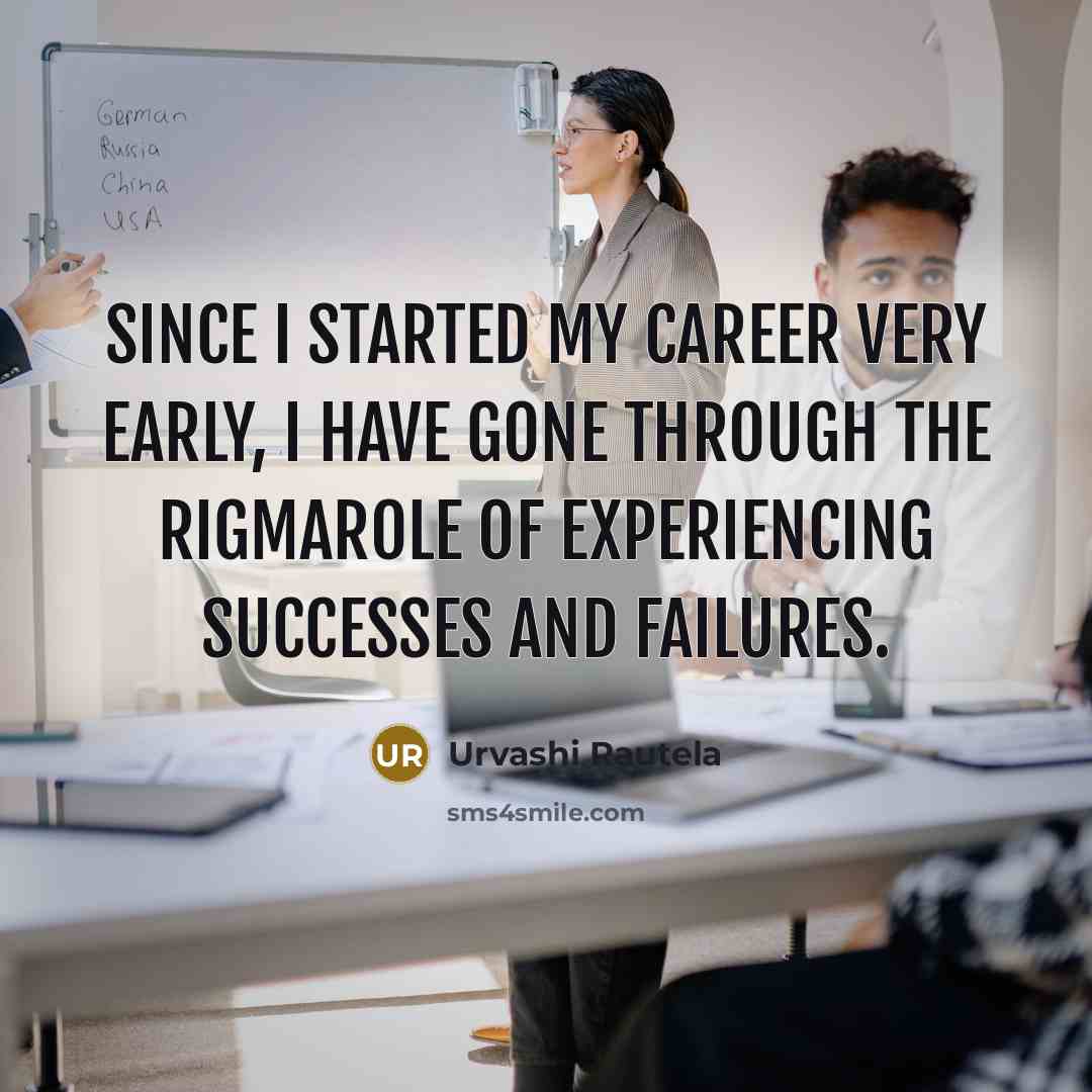 “Since I started my career very early, I have gone…” quote by Urvashi Rautela
