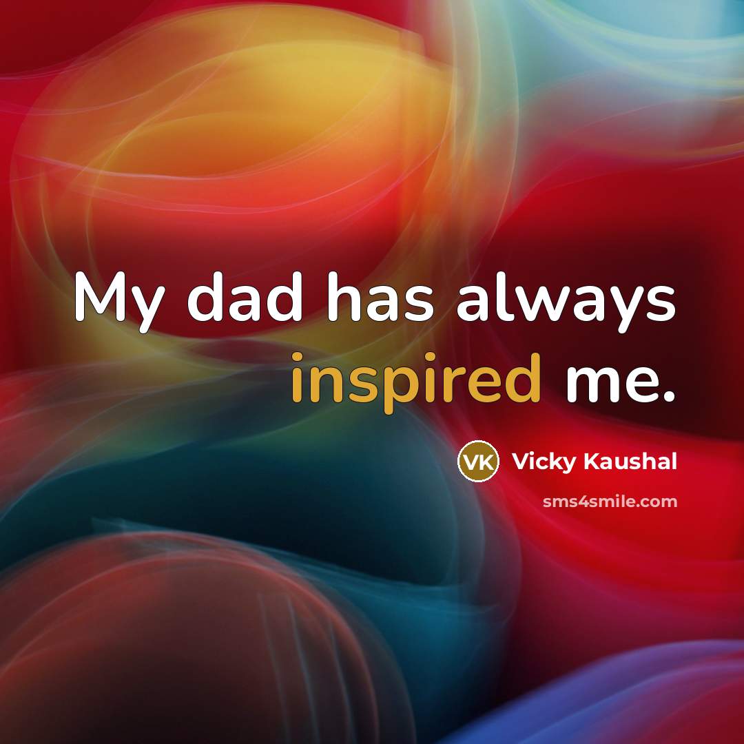 “My dad has always inspired me.…” quote by Vicky Kaushal