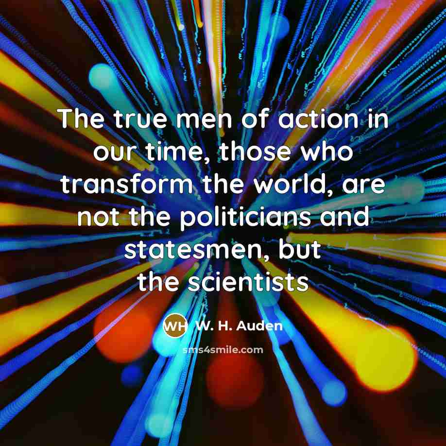 “The true men of action in our time, those who…” quote by W. H. Auden