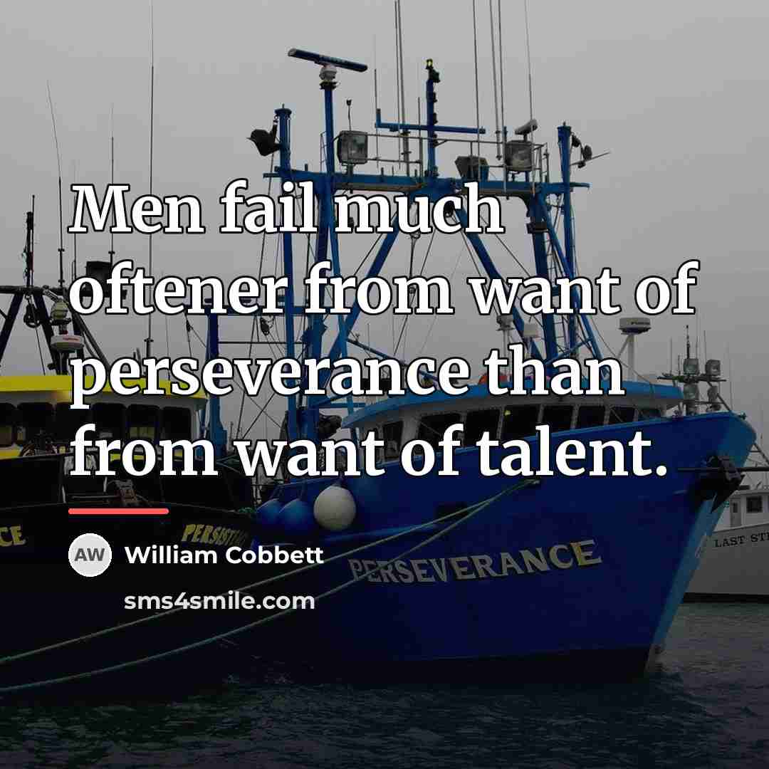 “Men fail much oftener from want of perseverance than from…” quote by William Cobbett
