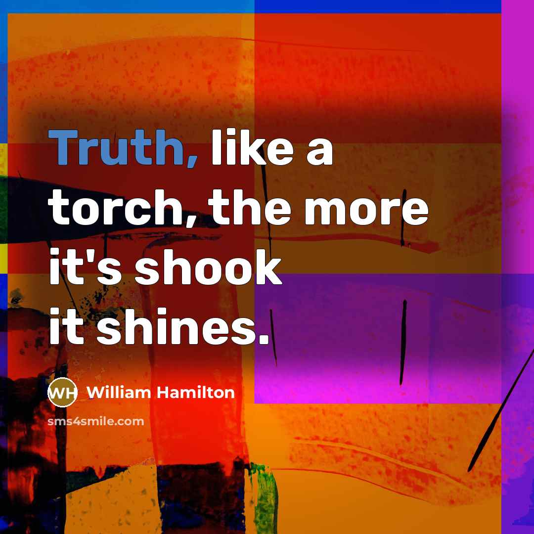 “Truth, like a torch, the more it's shook it shines.…” quote by William Hamilton