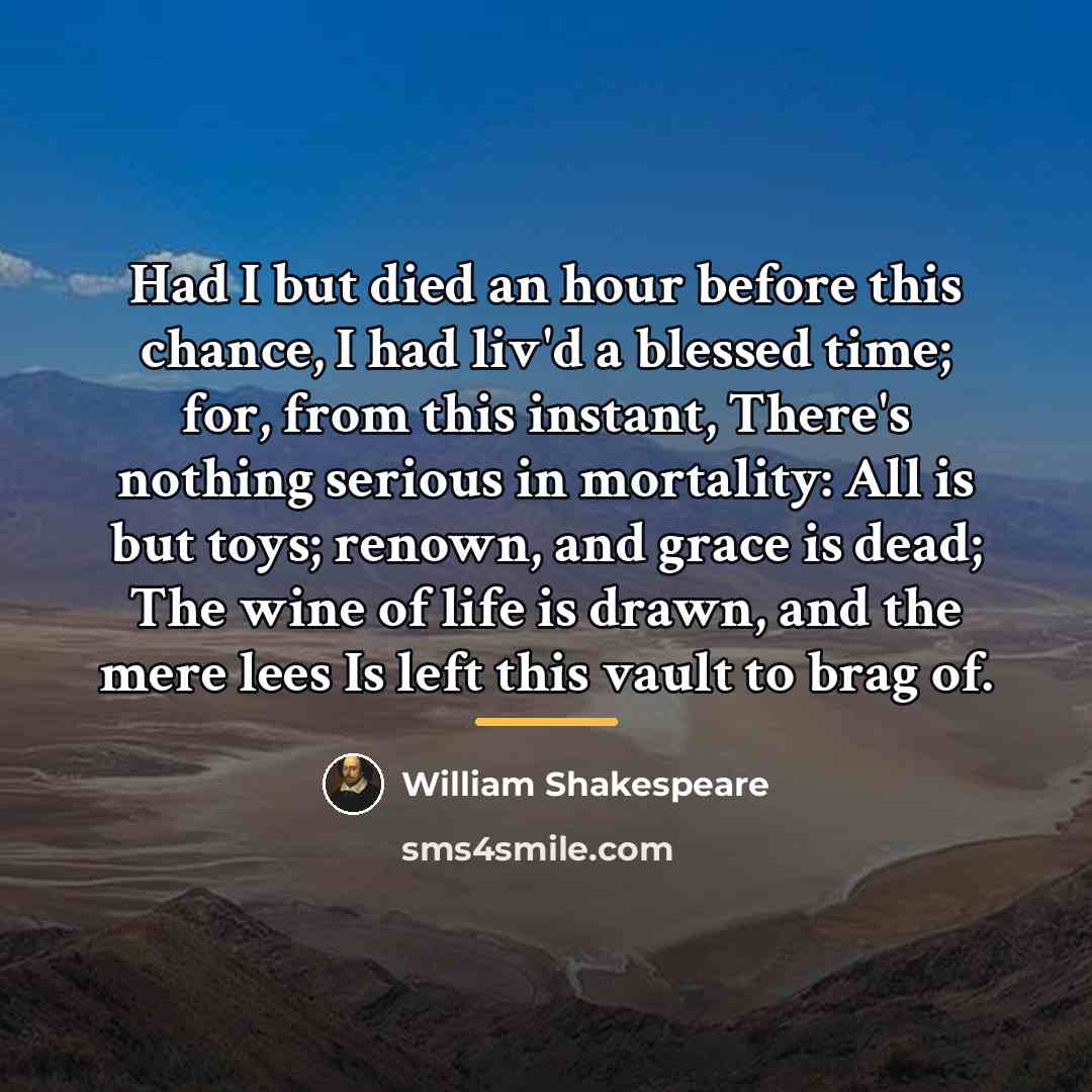 “Had I but died an hour before this chance, I…” quote by William Shakespeare