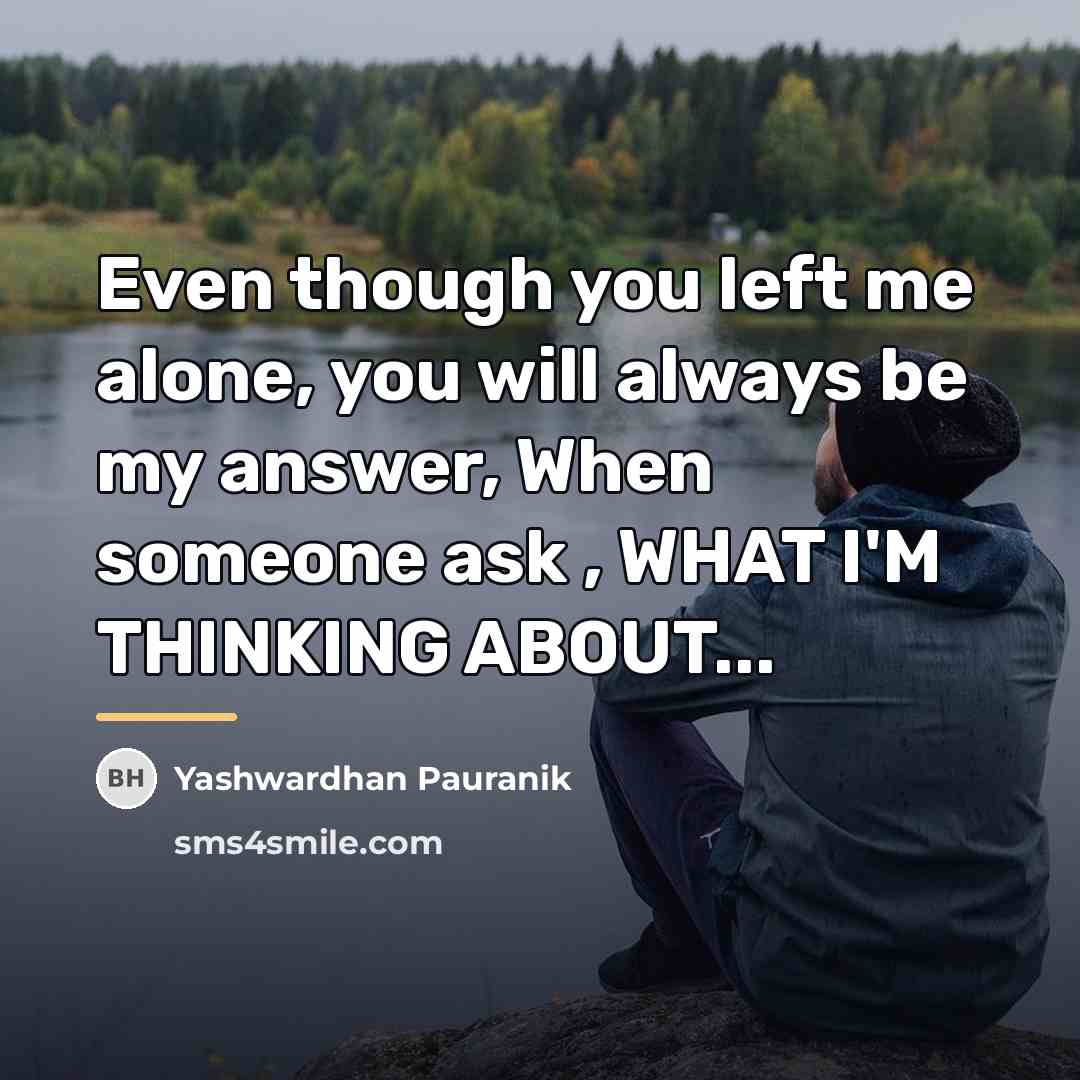 “Even though you left me alone, you will always be…” quote by Yashwardhan Pauranik