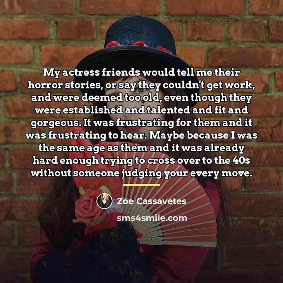 “My actress friends would tell me their horror stories, or…” quote by Zoe Cassavetes