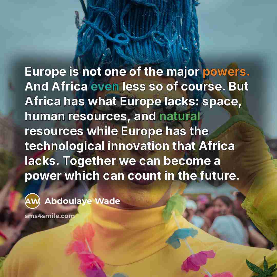 “Europe is not one of the major powers. And Africa…” quote by Abdoulaye Wade