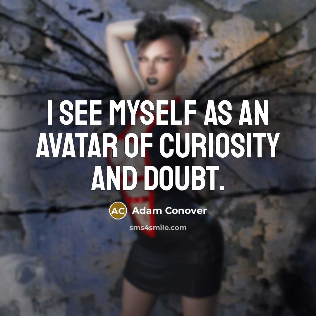“I see myself as an avatar of curiosity and doubt.” quote by Adam Conover