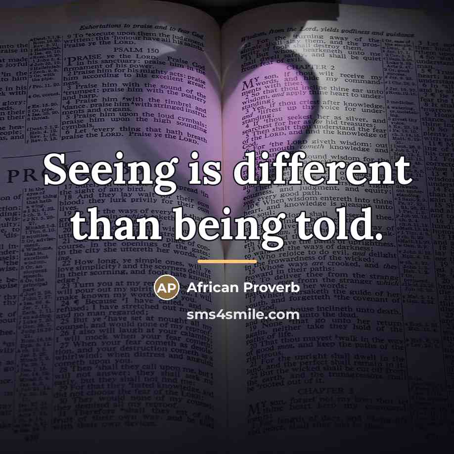 “Seeing is different than being told.…” quote by African Proverb
