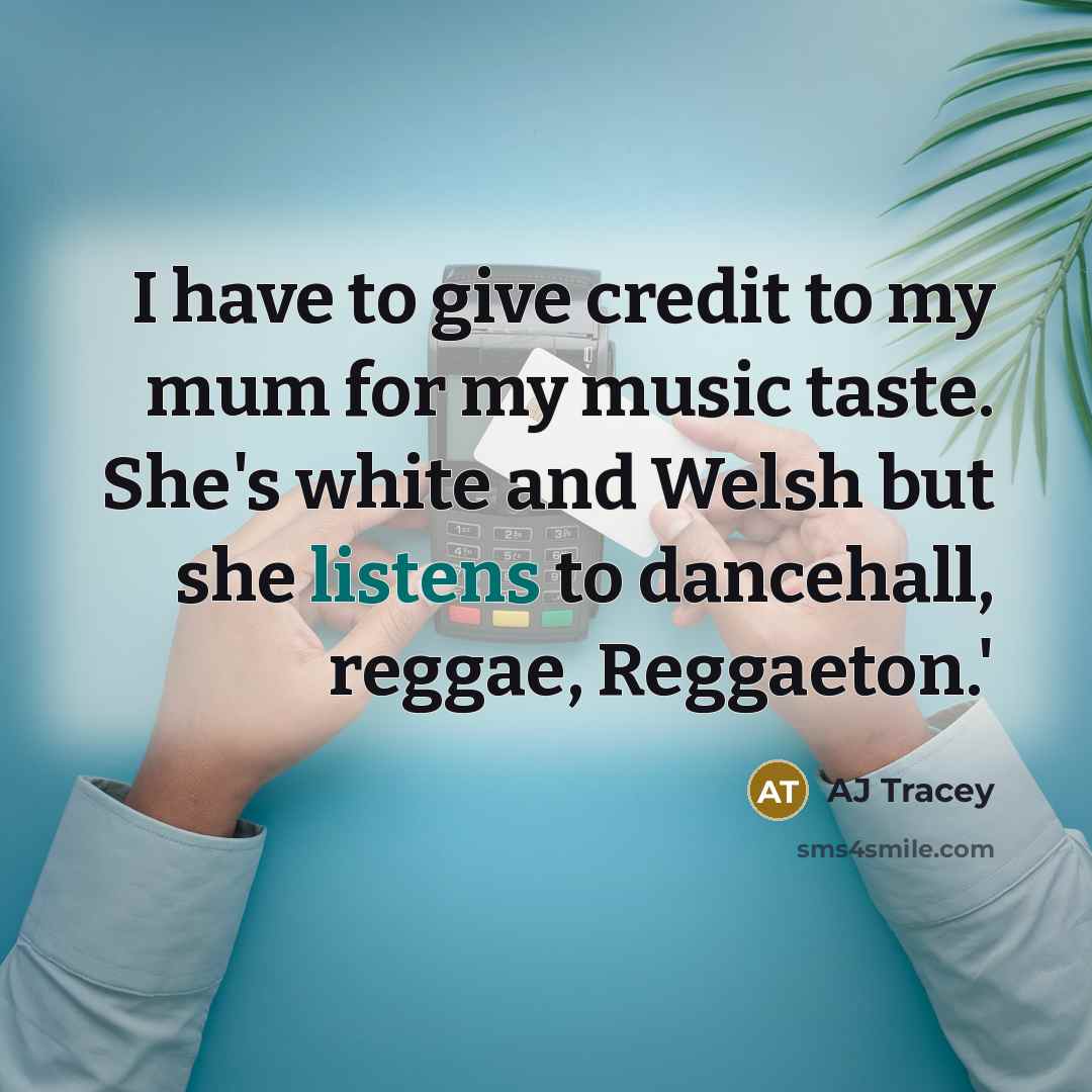 “I have to give credit to my mum for my…” quote by AJ Tracey