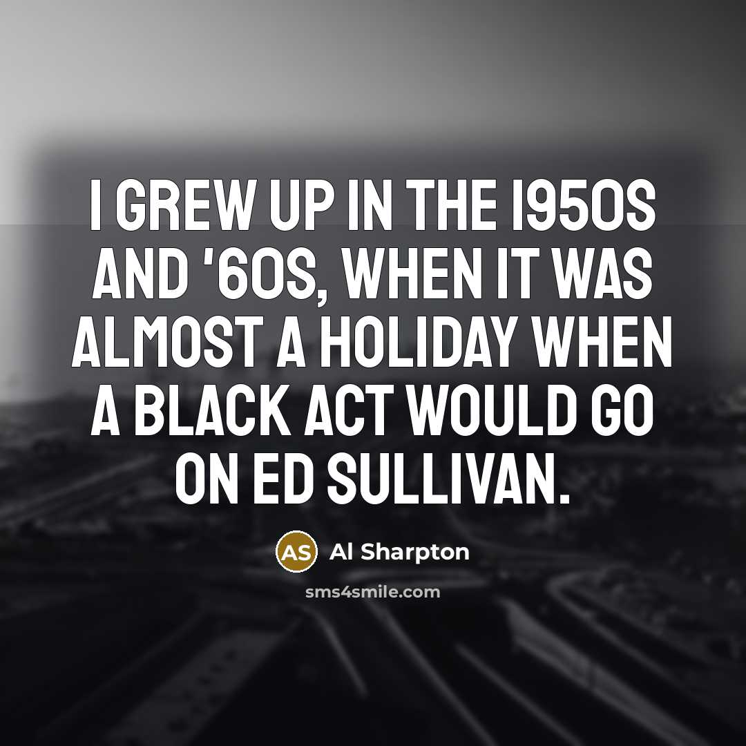 “I grew up in the 1950s and '60s, when it…” quote by Al Sharpton
