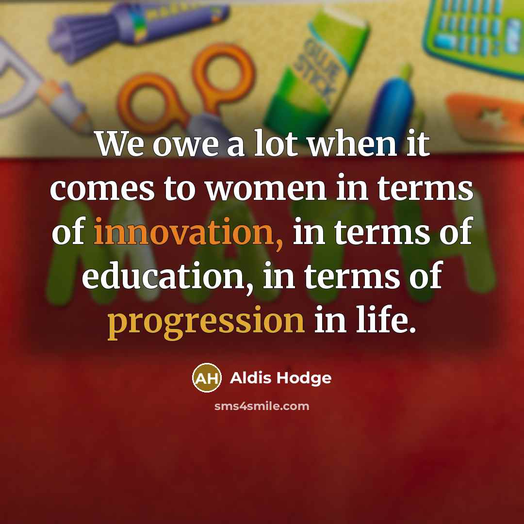 “We owe a lot when it comes to women in…” quote by Aldis Hodge
