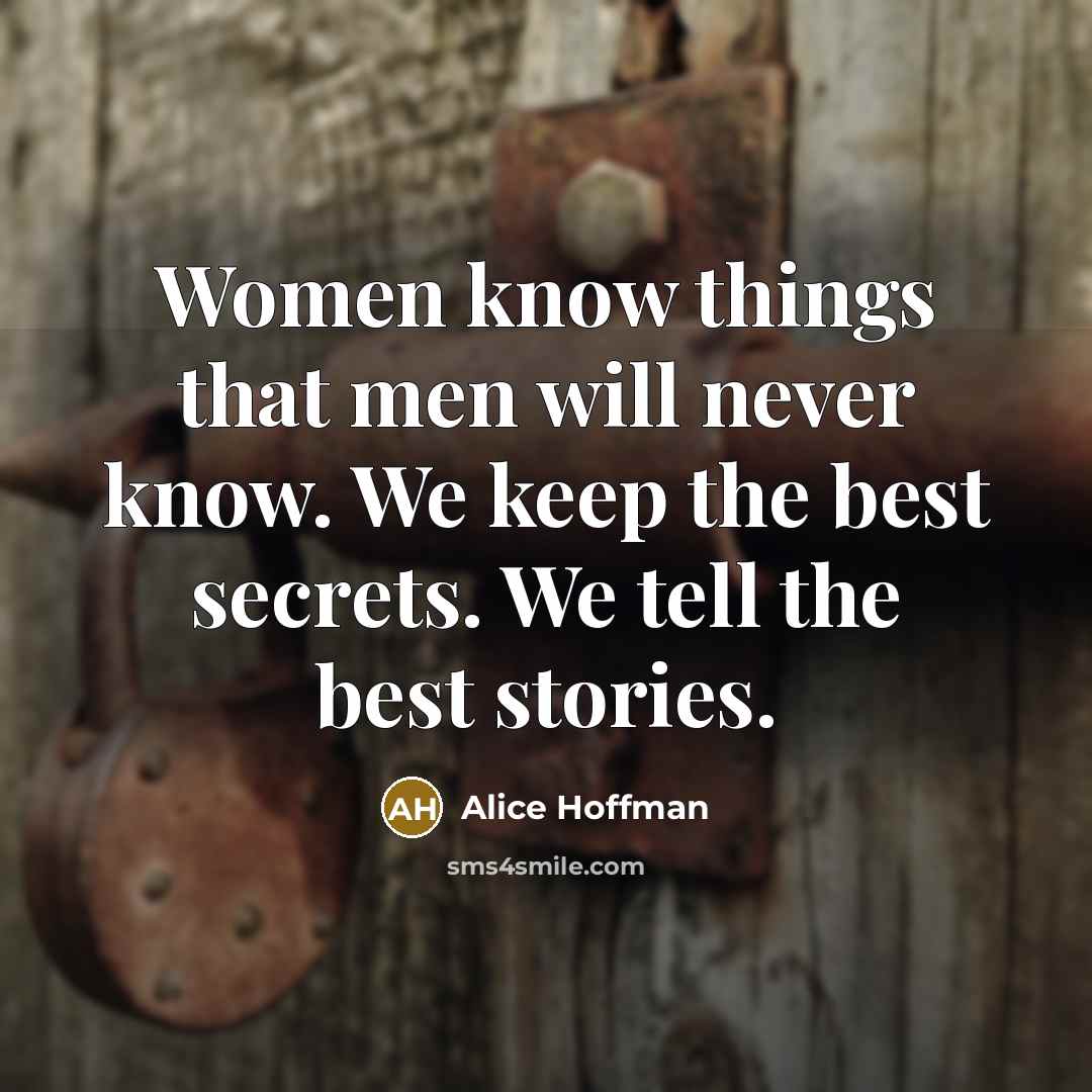 “Women know things that men will never know. We keep…” quote by Alice Hoffman