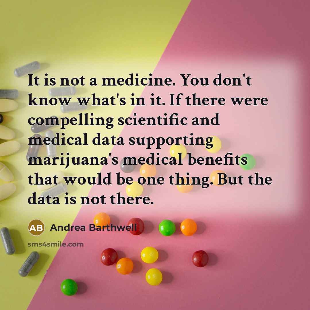 “It is not a medicine. You don't know what's in…” quote by Andrea Barthwell