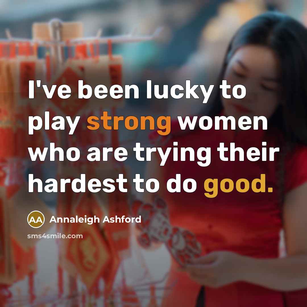 “I've been lucky to play strong women who are trying…” quote by Annaleigh Ashford