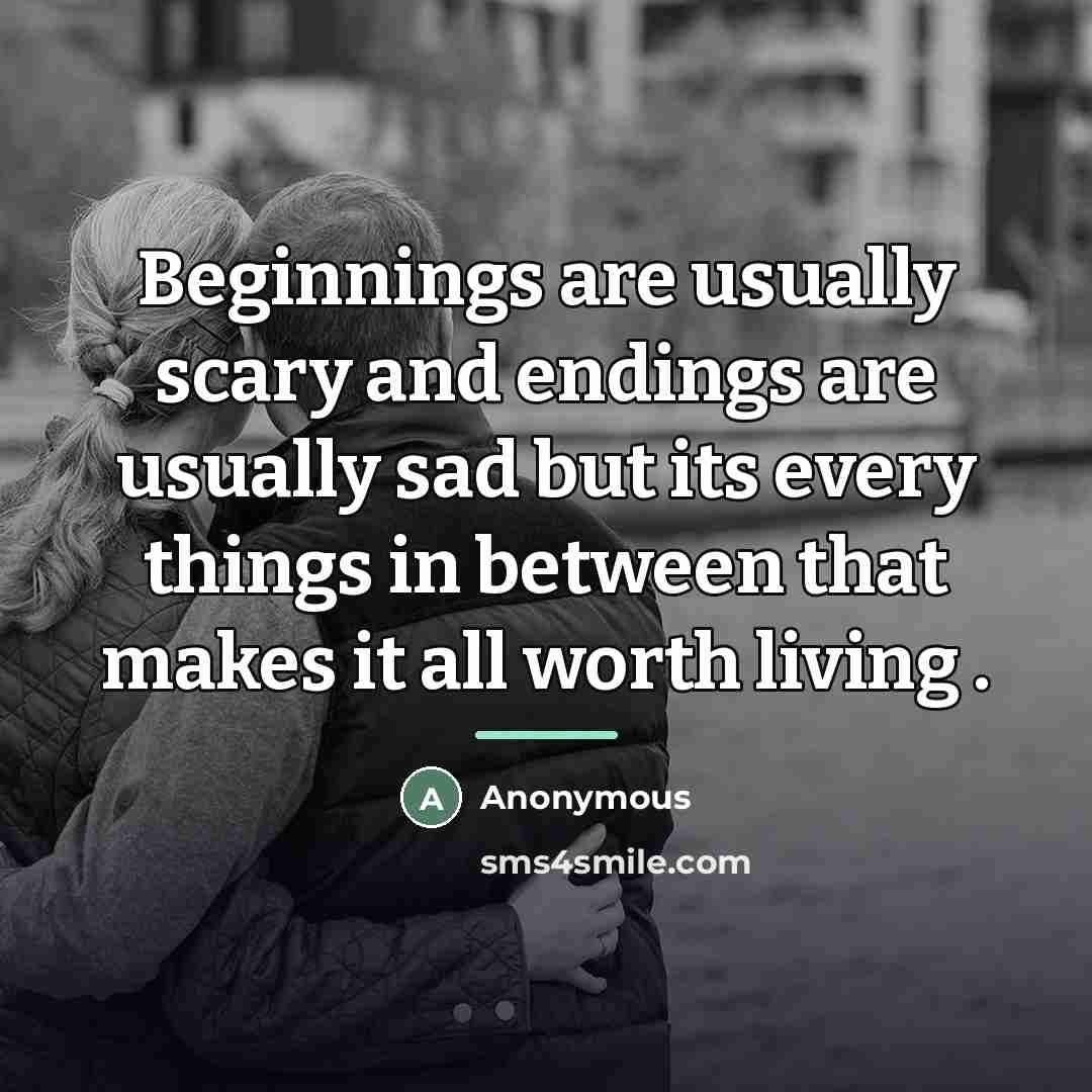 “Beginnings are usually scary and endings are usually sad but…” quote by Anonymous