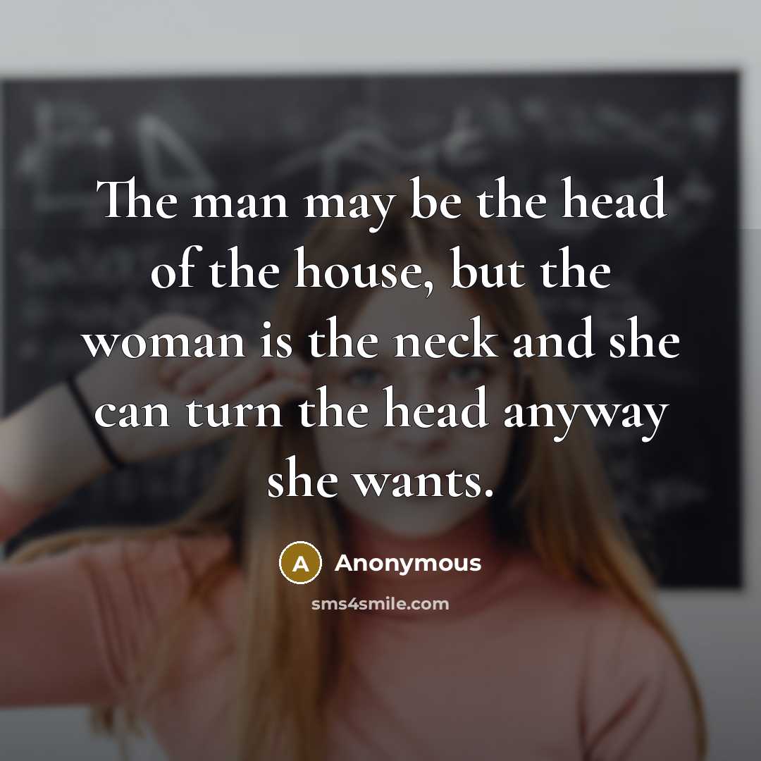 “The man may be the head of the house, but…” quote by Anonymous