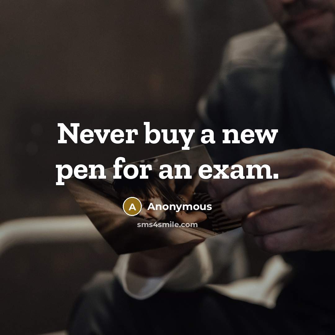 “Never buy a new pen for an exam.…” quote by Anonymous
