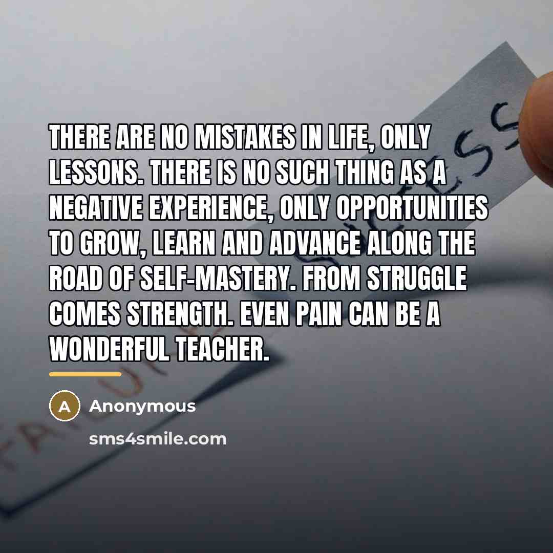 “There are no mistakes in life, only lessons. There is…” quote by Anonymous