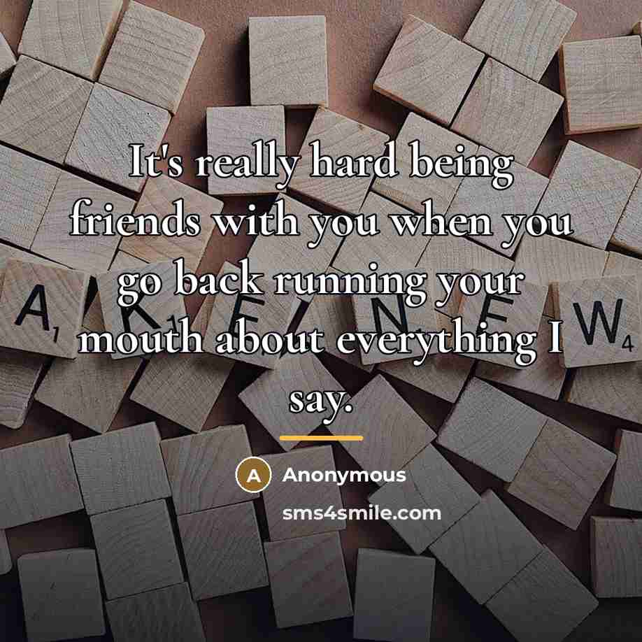 “It's really hard being friends with you when you go…” quote by Anonymous