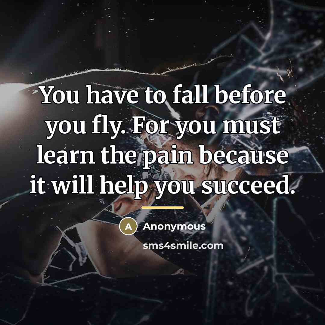 “You have to fall before you fly. For you must…” quote by Anonymous