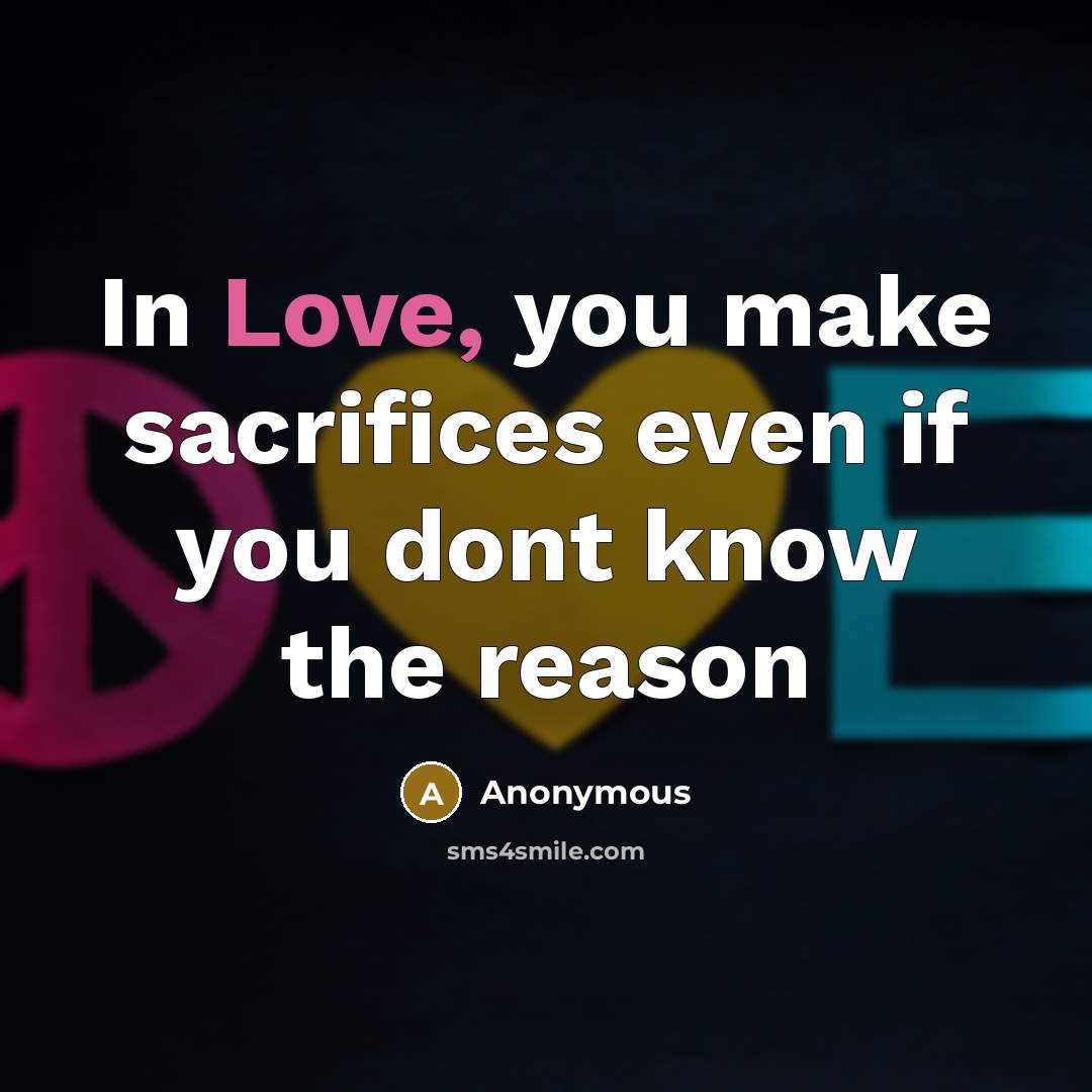 “In Love, you make sacrifices even if you dont know…” quote by Anonymous
