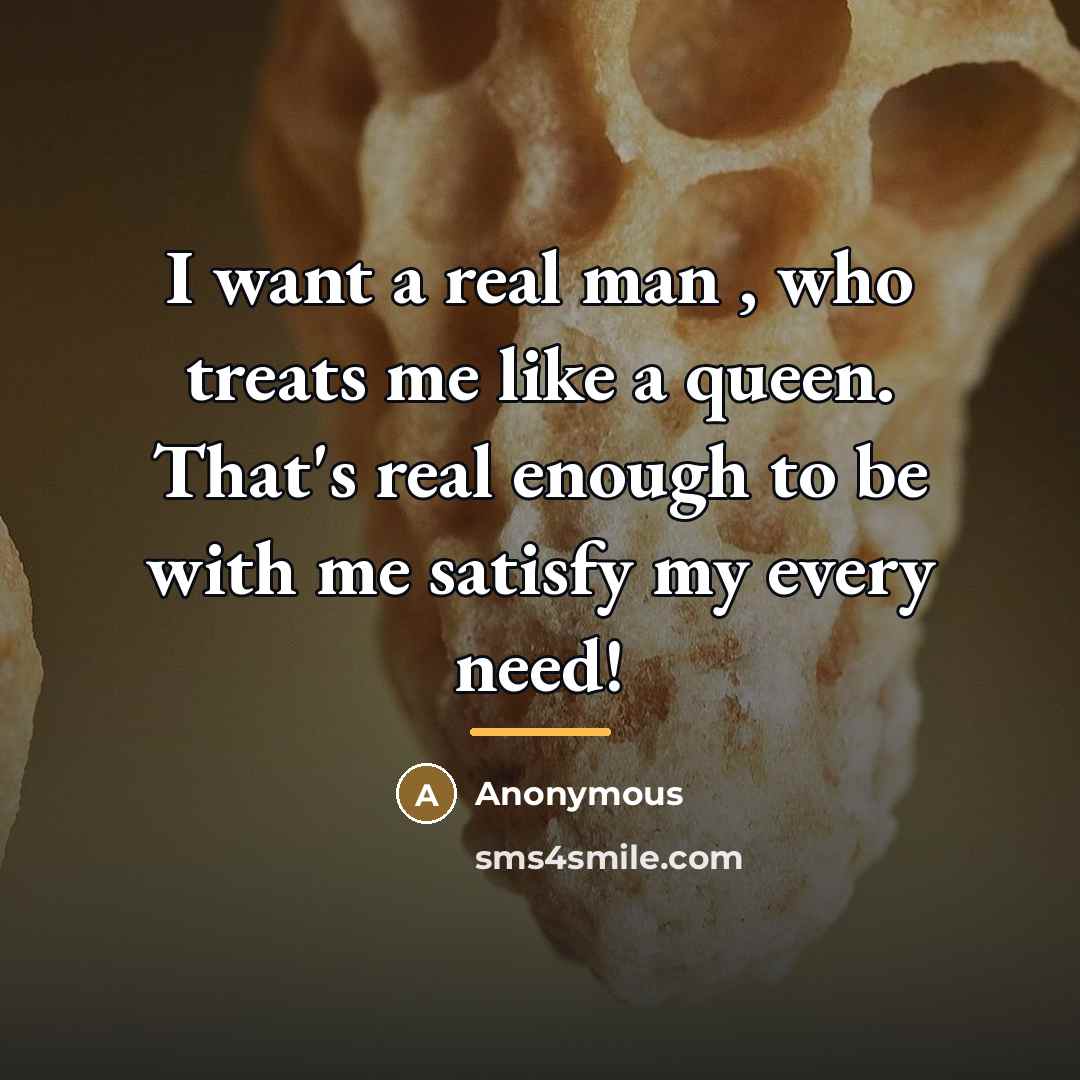 “I want a real man , who treats me like…” quote by Anonymous