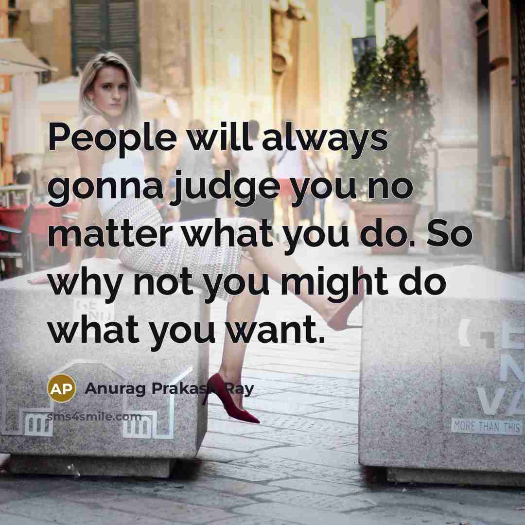 “People will always gonna judge you no matter what you…” quote by Anurag Prakash Ray