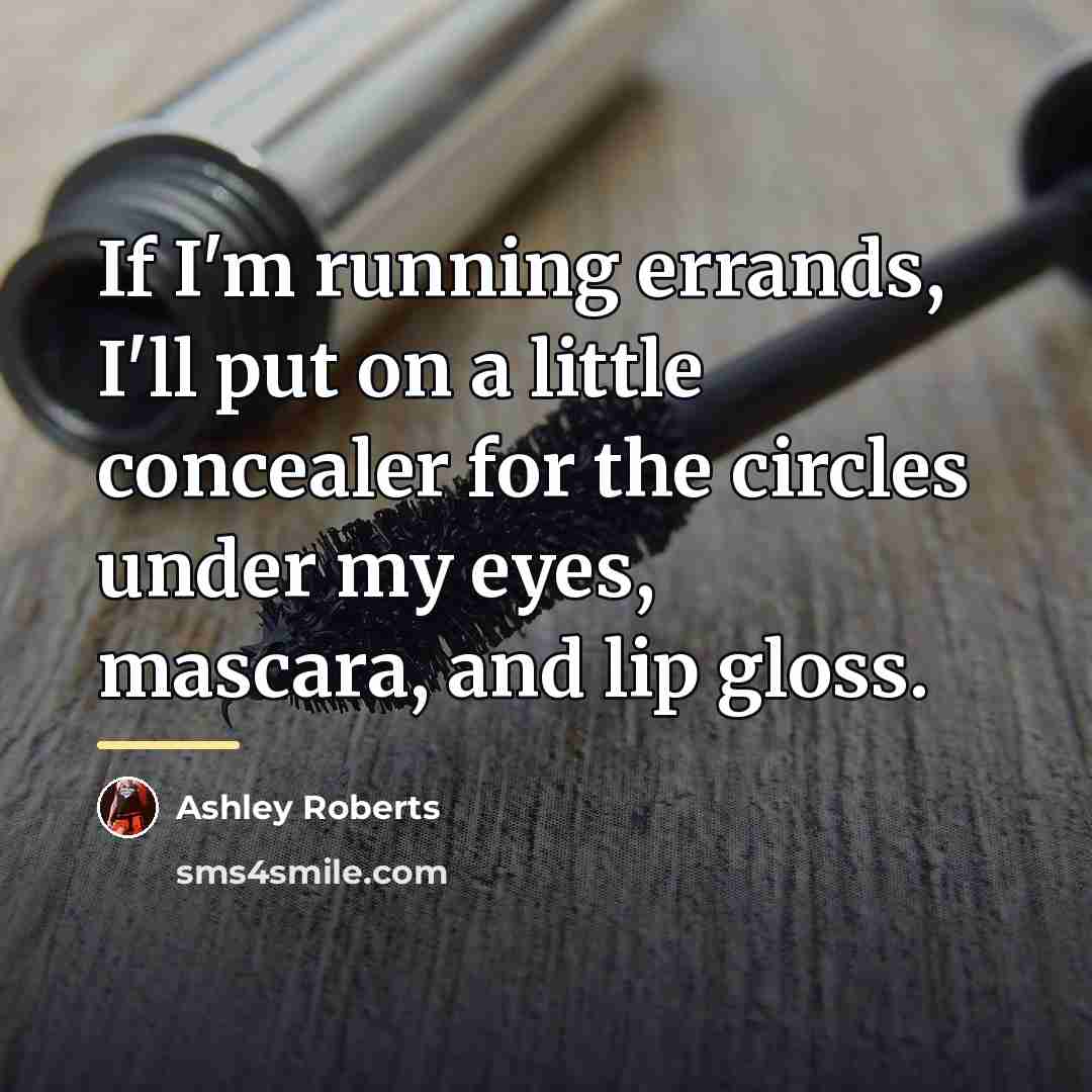 “If I'm running errands, I'll put on a little concealer…” quote by Ashley Roberts