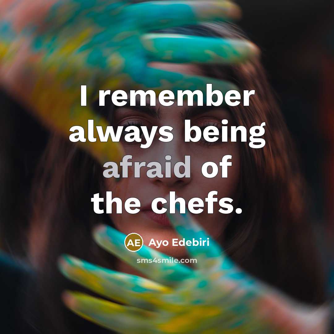 “I remember always being afraid of the chefs.…” quote by Ayo Edebiri