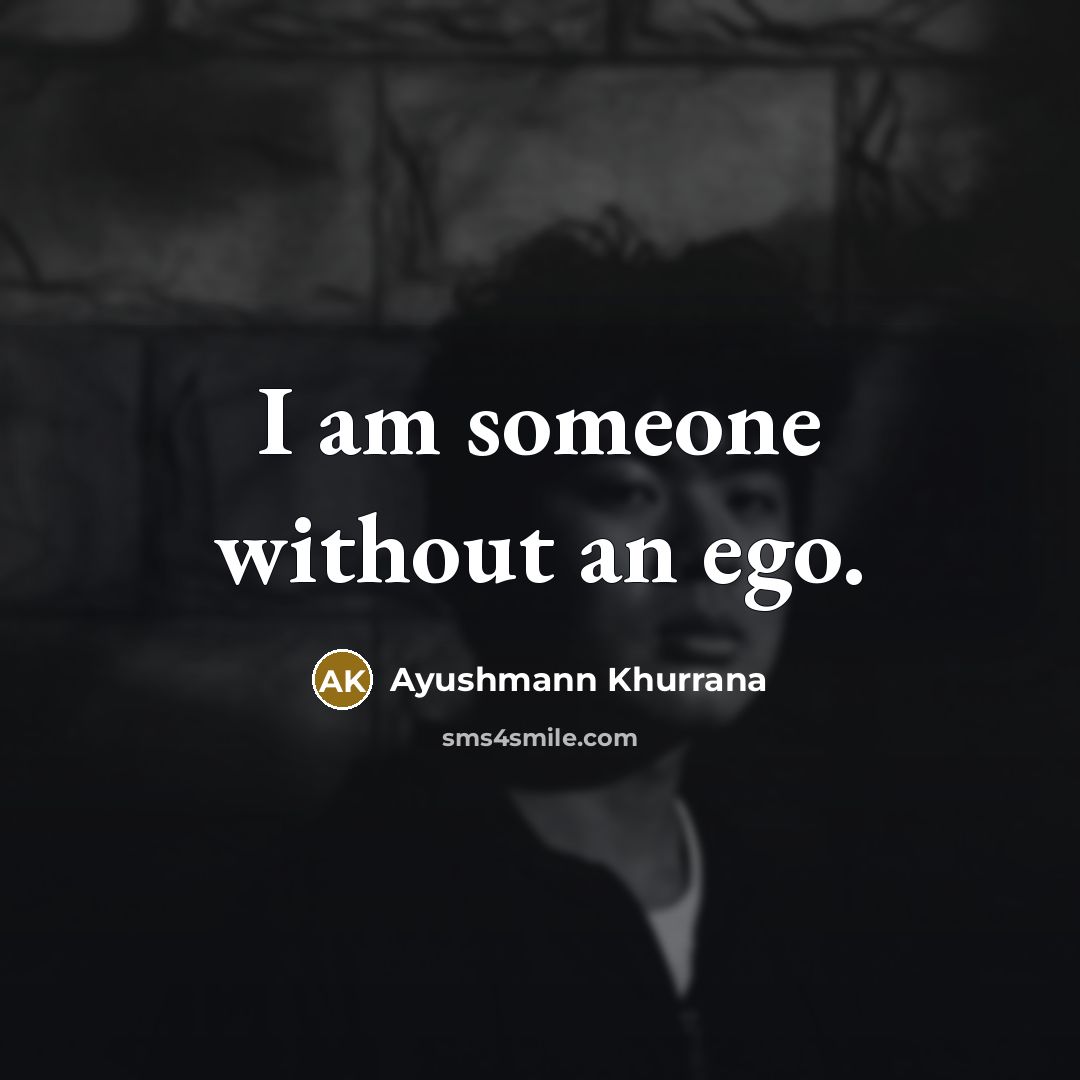 “I am someone without an ego.…” quote by Ayushmann Khurrana