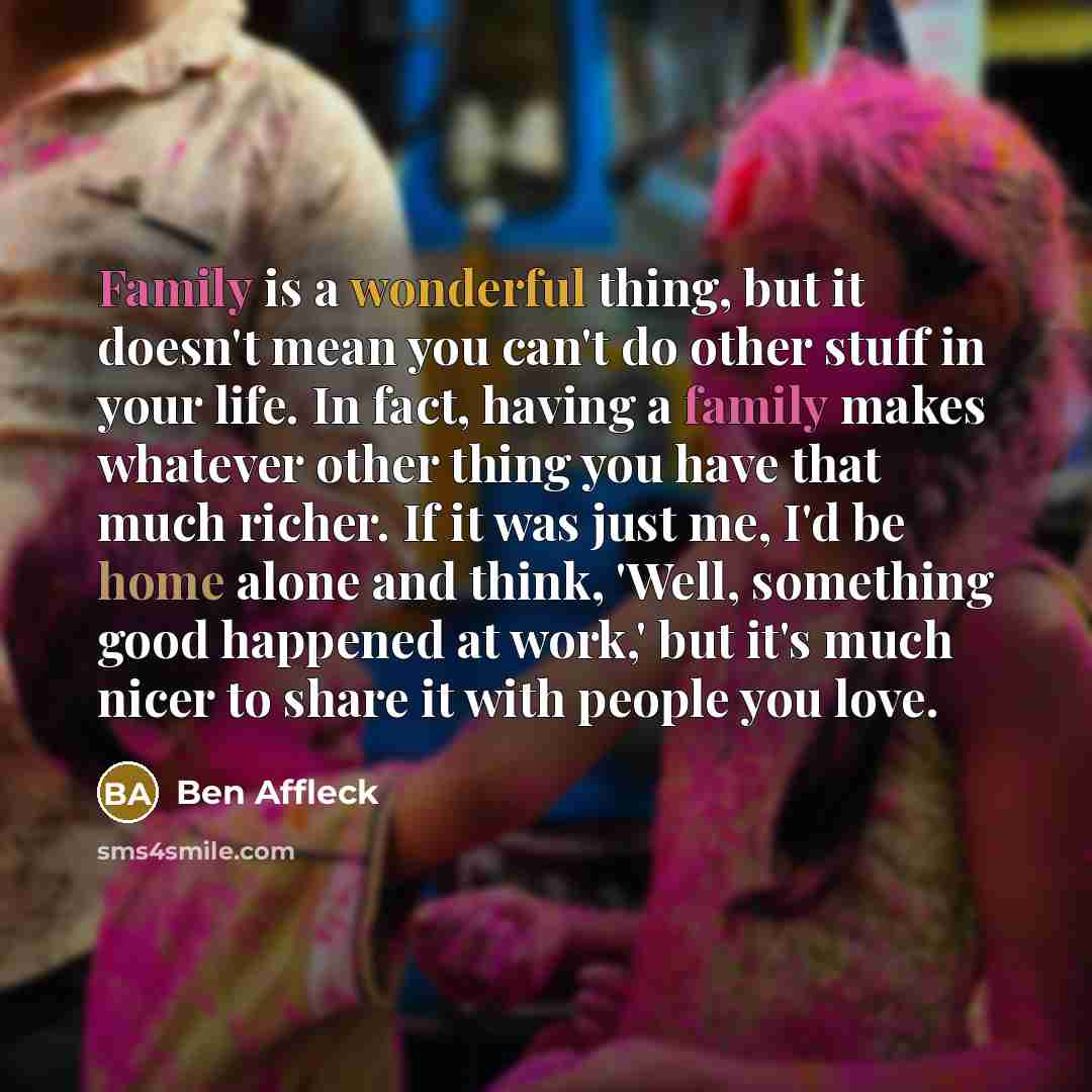 “Family is a wonderful thing, but it doesn't mean you…” quote by Ben Affleck