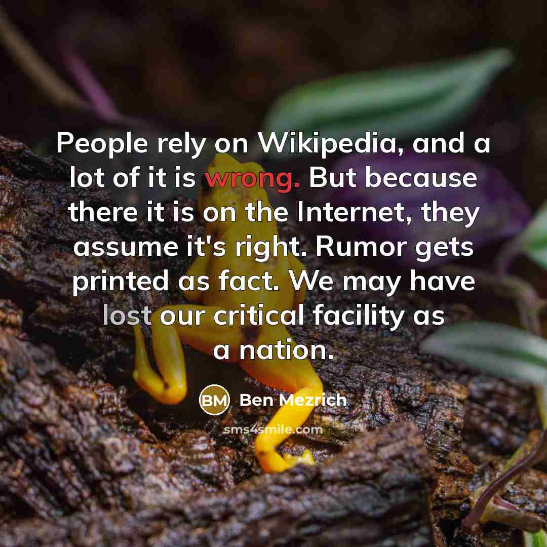 “People rely on Wikipedia, and a lot of it is…” quote by Ben Mezrich