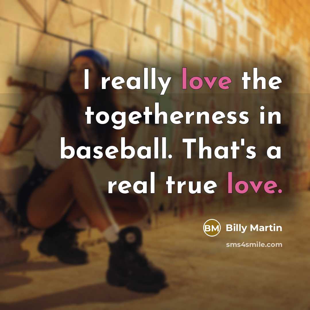 “I really love the togetherness in baseball. That's a real…” quote by Billy Martin