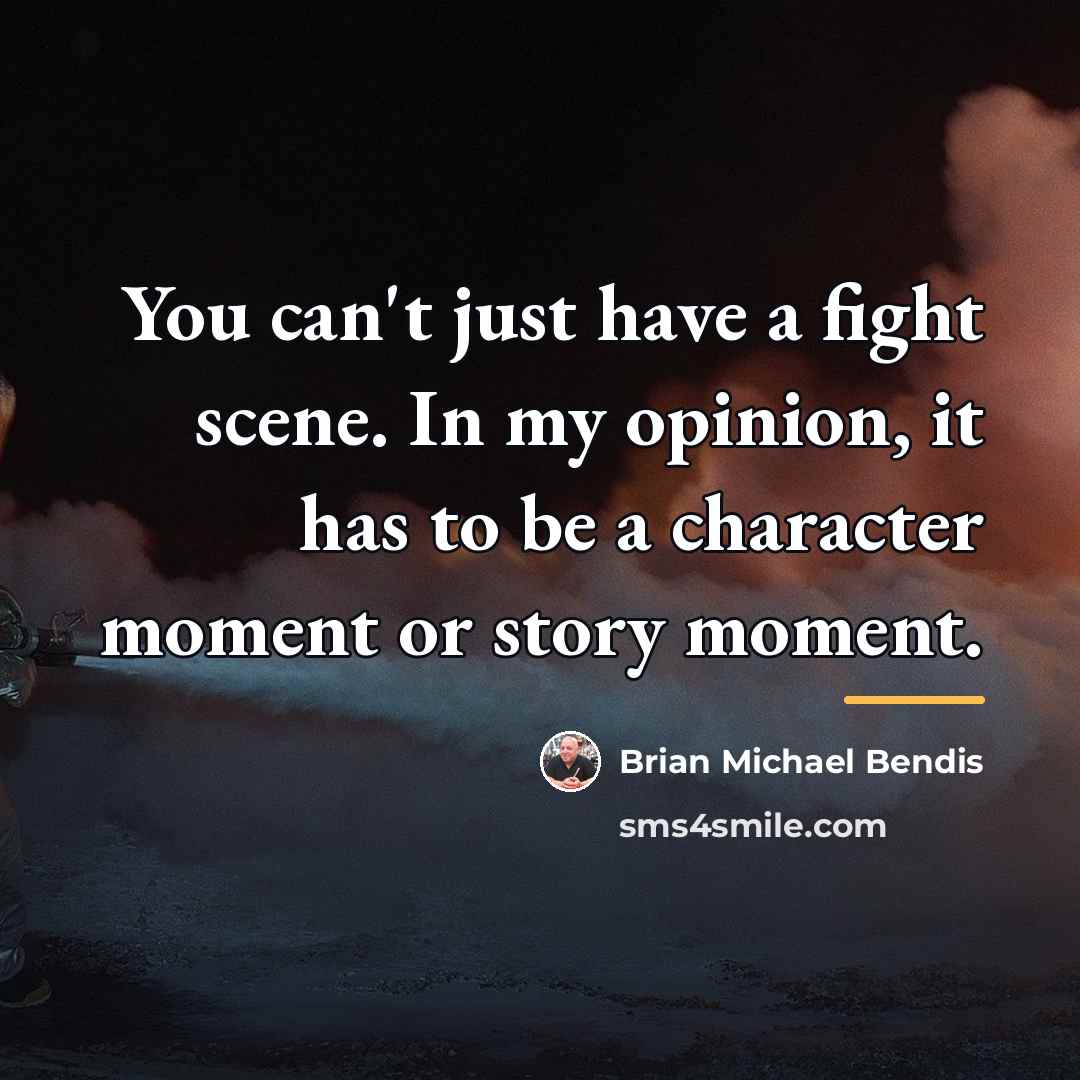 “You can't just have a fight scene. In my opinion,…” quote by Brian Michael Bendis
