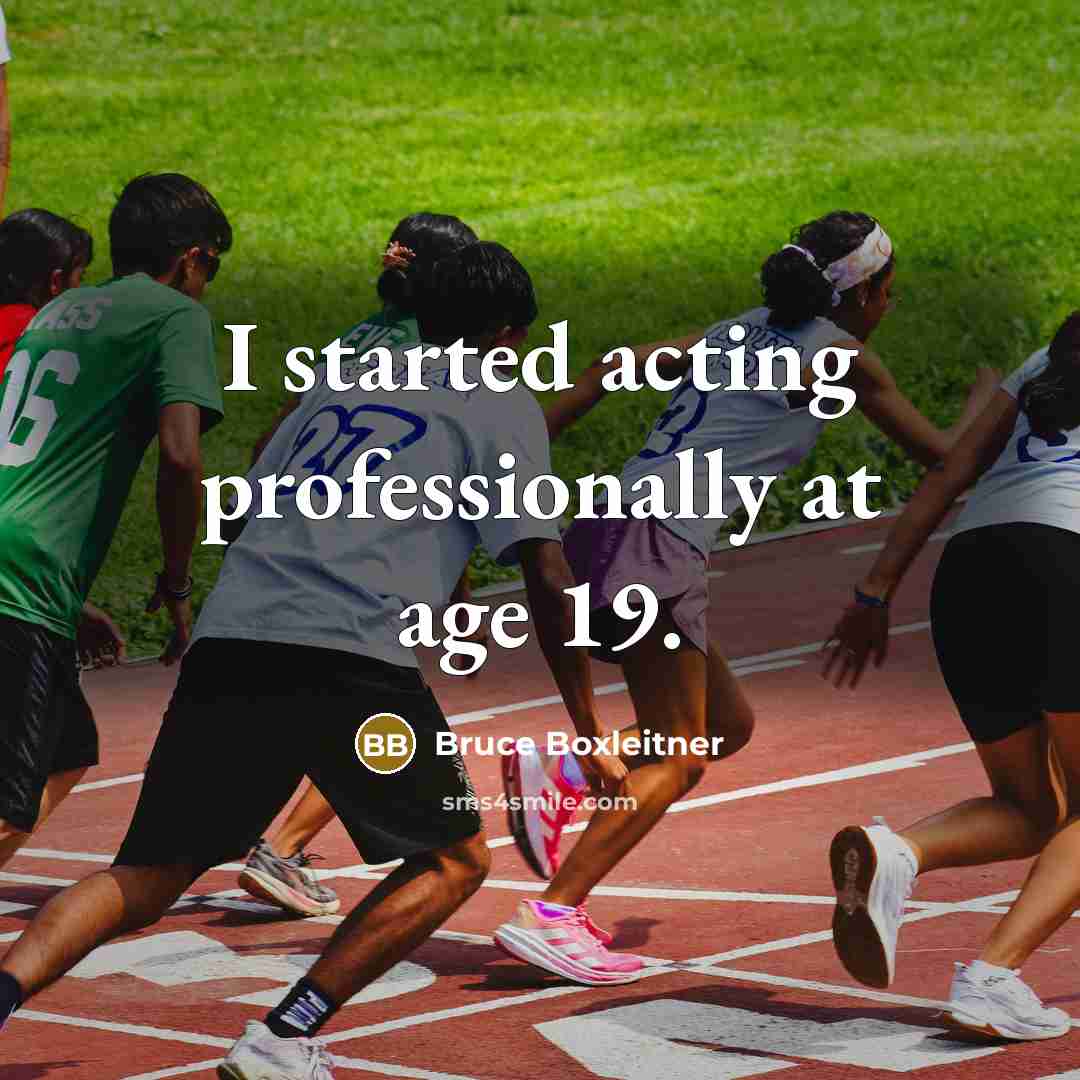 “I started acting professionally at age 19.…” quote by Bruce Boxleitner