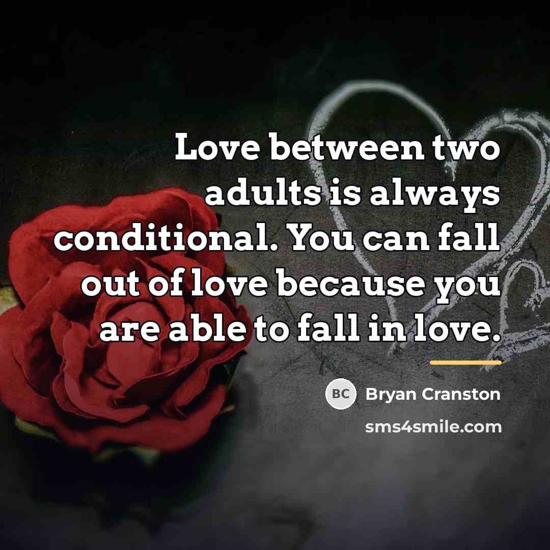 “Love between two adults is always conditional. You can fall…” quote by Bryan Cranston