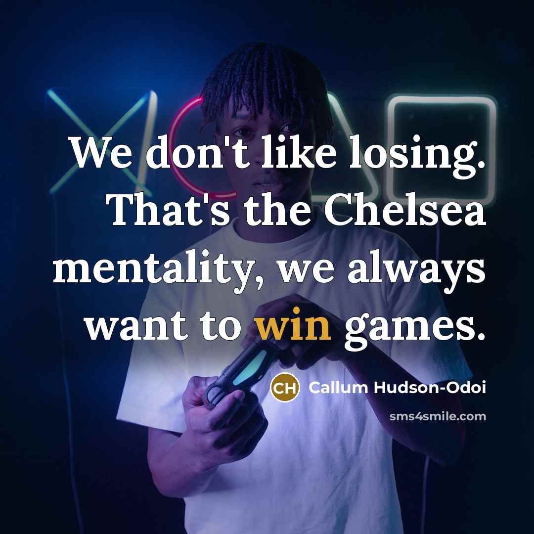 “We don't like losing. That's the Chelsea mentality, we always…” quote by Callum Hudson-Odoi