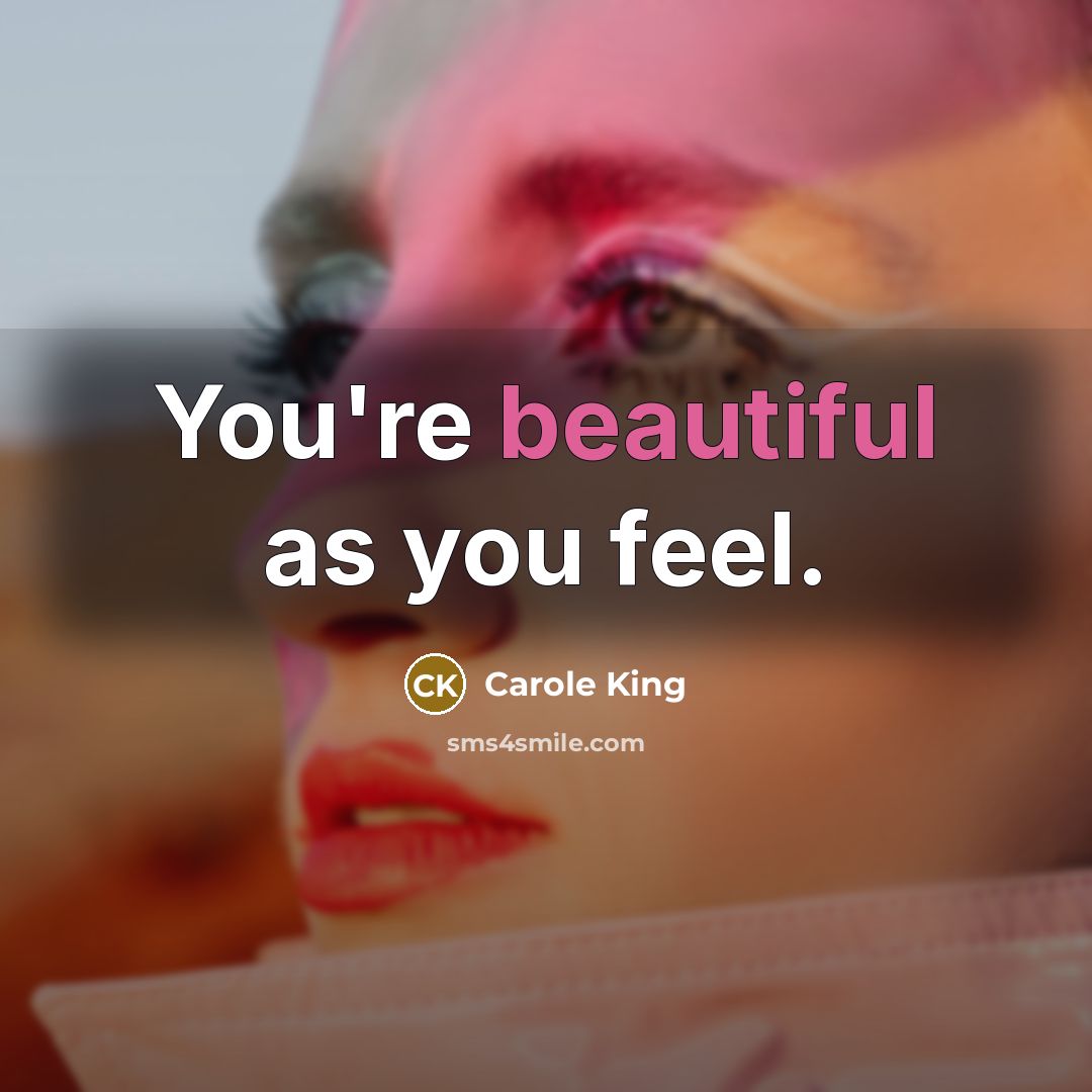 “You're beautiful as you feel.…” quote by Carole King