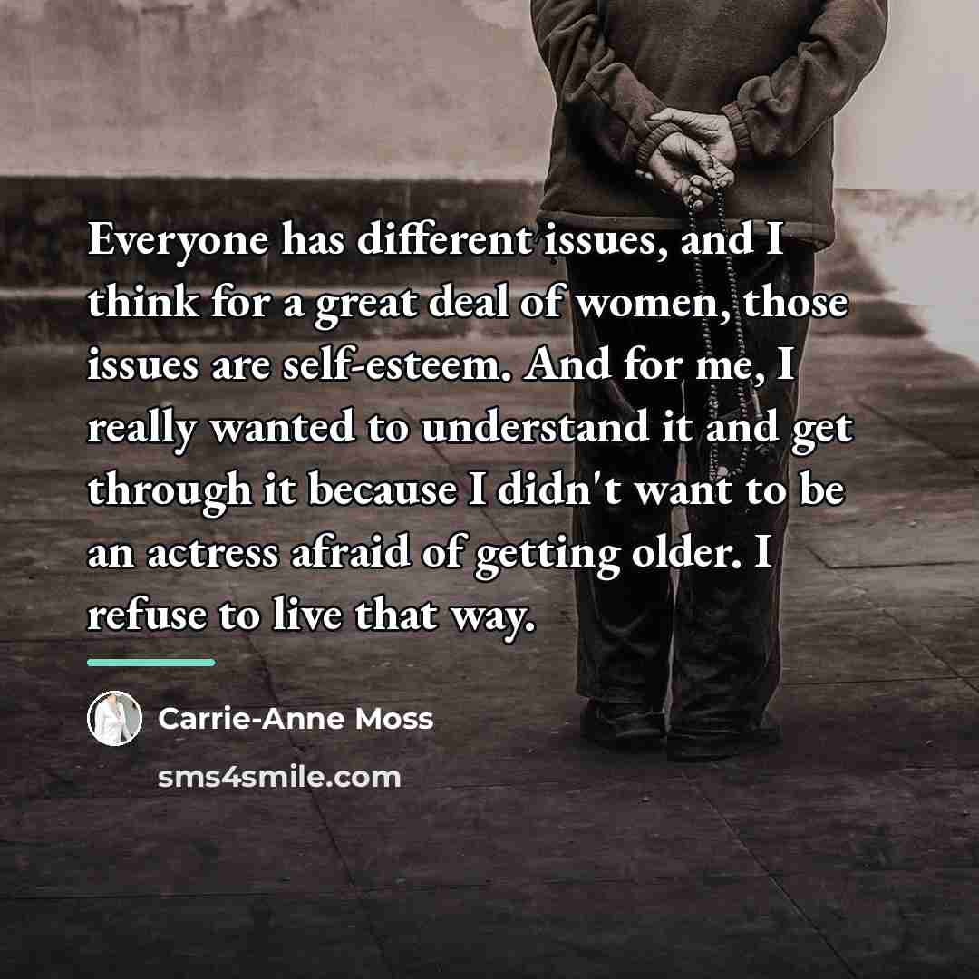 “Everyone has different issues, and I think for a great…” quote by Carrie-Anne Moss