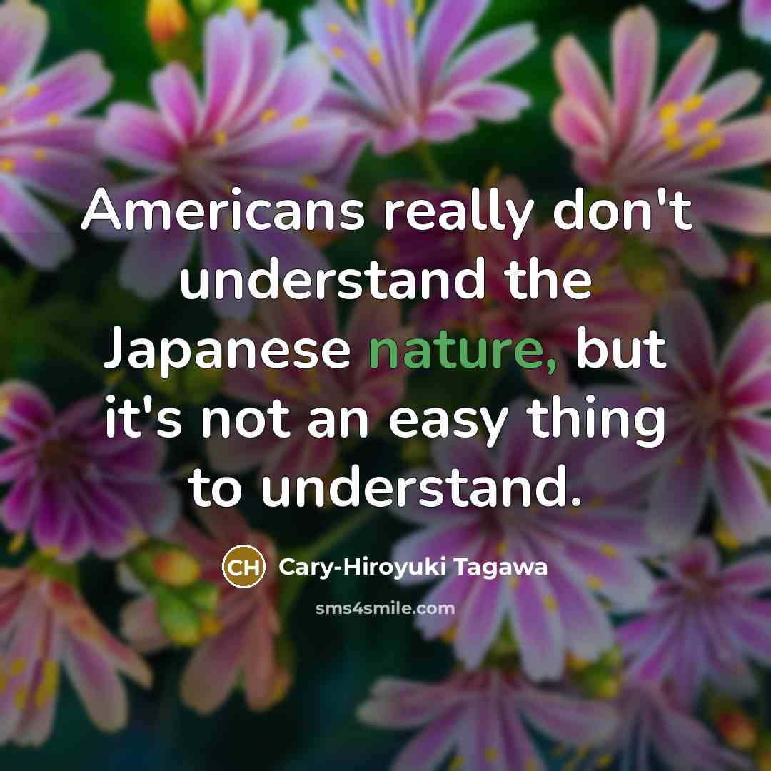 “Americans really don't understand the Japanese nature, but it's not…” quote by Cary-Hiroyuki Tagawa