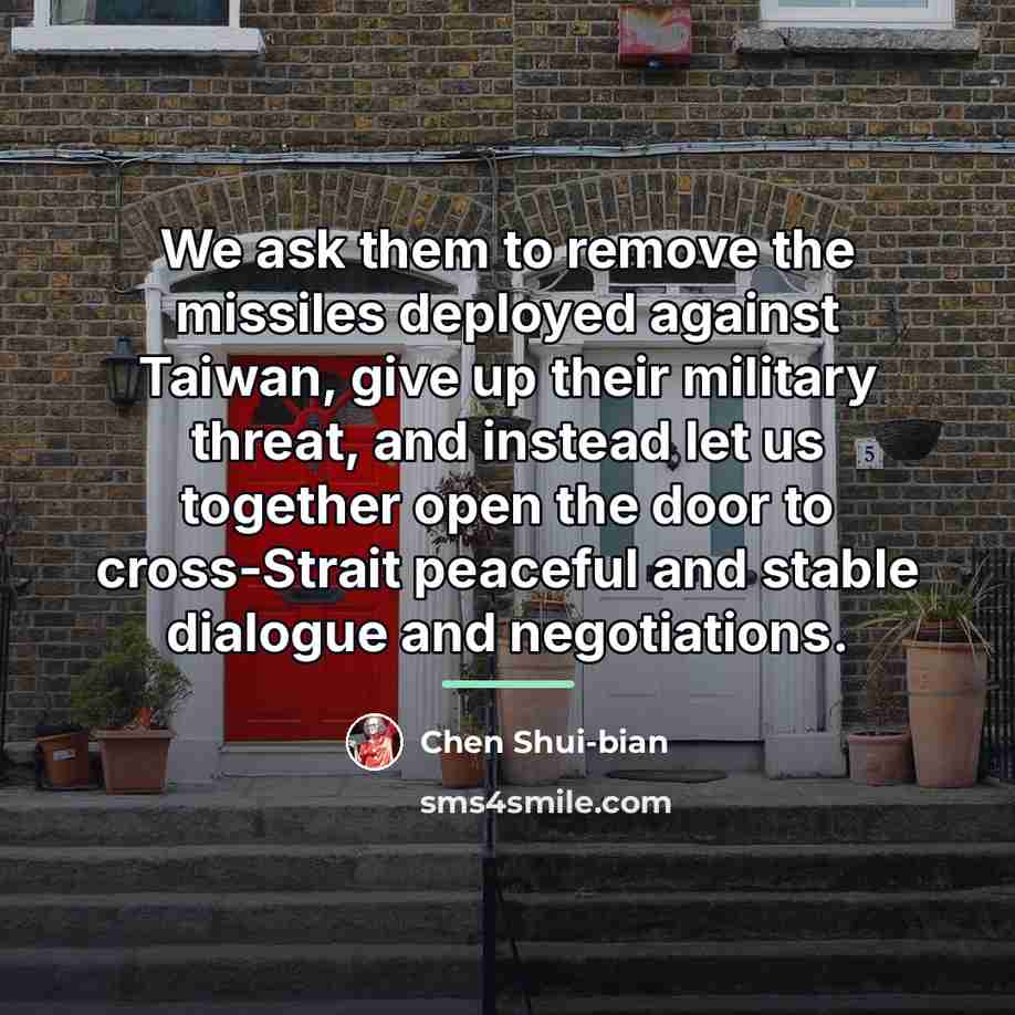 “We ask them to remove the missiles deployed against Taiwan,…” quote by Chen Shui-bian