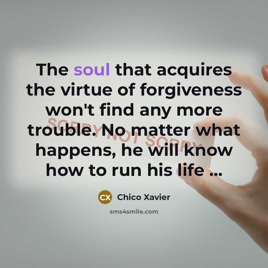 “The soul that acquires the virtue of forgiveness won't find…” quote by Chico Xavier