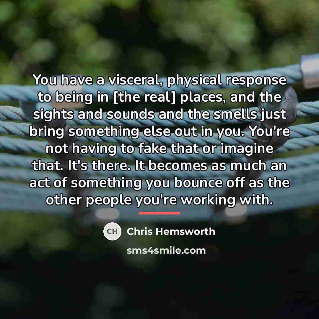 “You have a visceral, physical response to being in [the…” quote by Chris Hemsworth