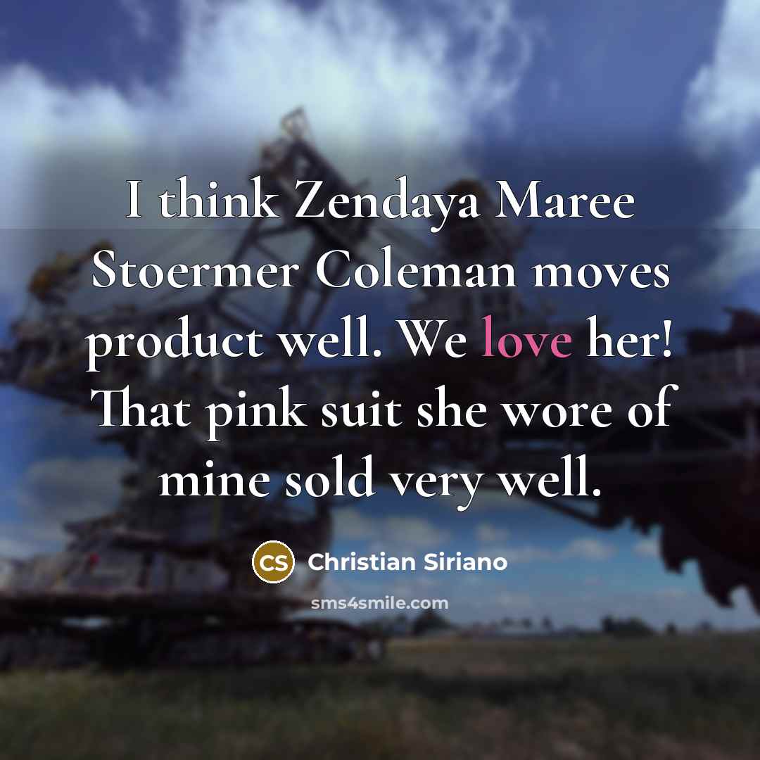 “I think Zendaya Maree Stoermer Coleman moves product well. We…” quote by Christian Siriano