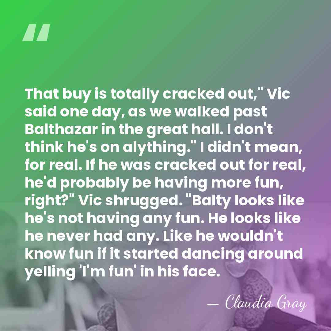 That buy is totally cracked out," Vic said one day, as we&hellip; - Claudia Gray