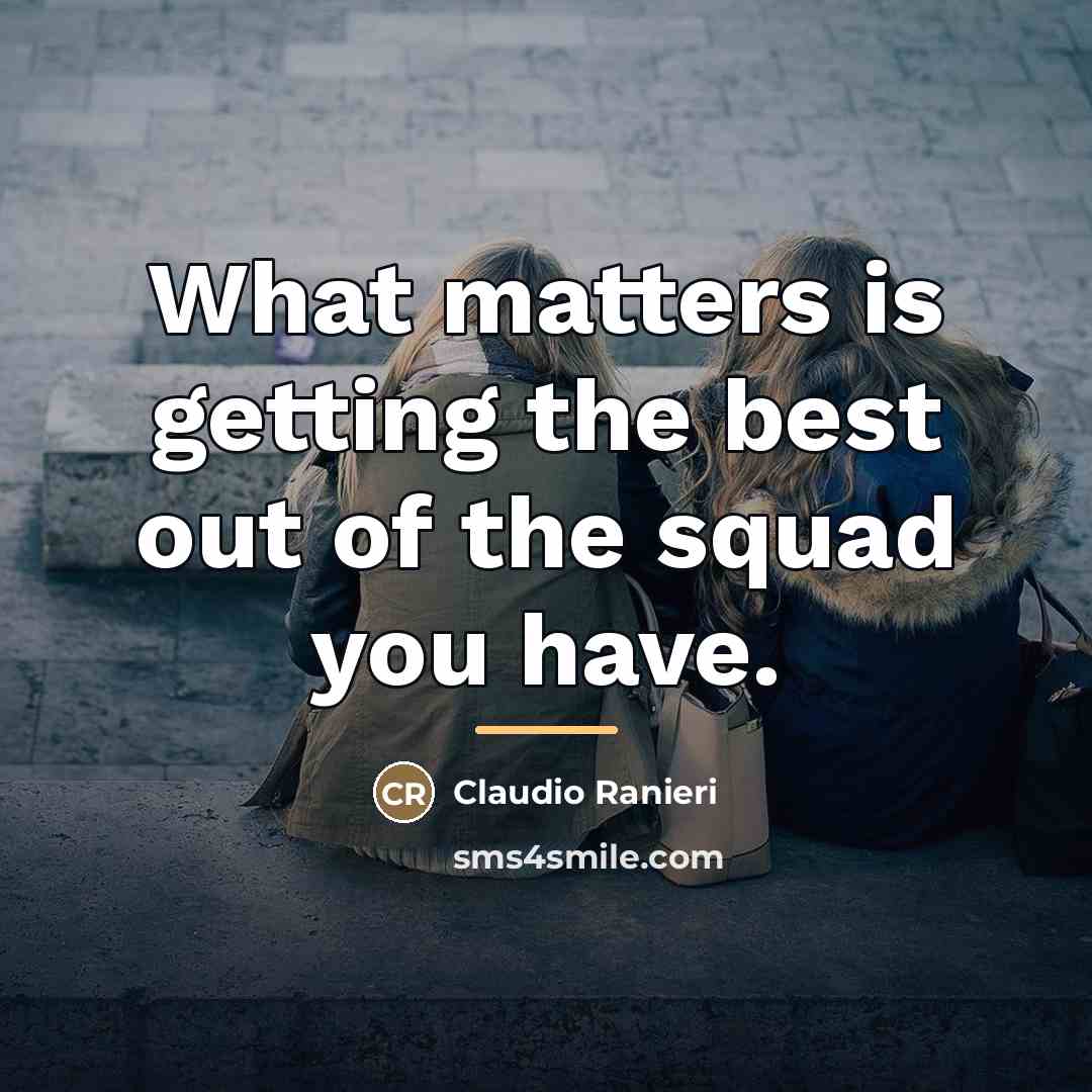 “What matters is getting the best out of the squad…” quote by Claudio Ranieri