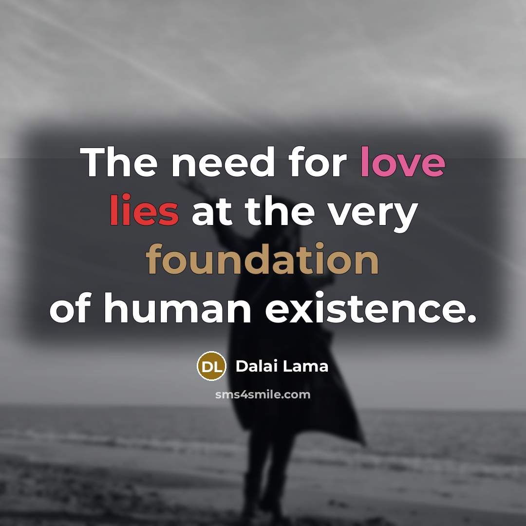 “The need for love lies at the very foundation of…” quote by Dalai Lama