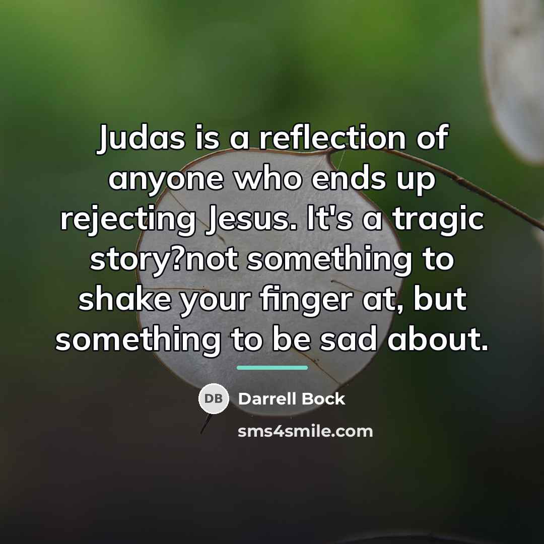 “Judas is a reflection of anyone who ends up rejecting…” quote by Darrell Bock