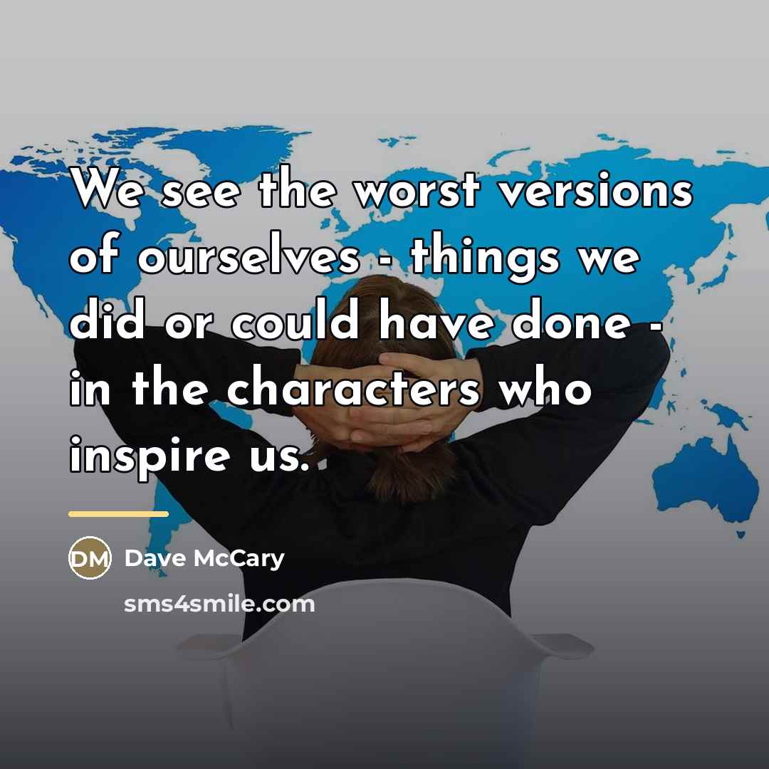 “We see the worst versions of ourselves - things we…” quote by Dave McCary