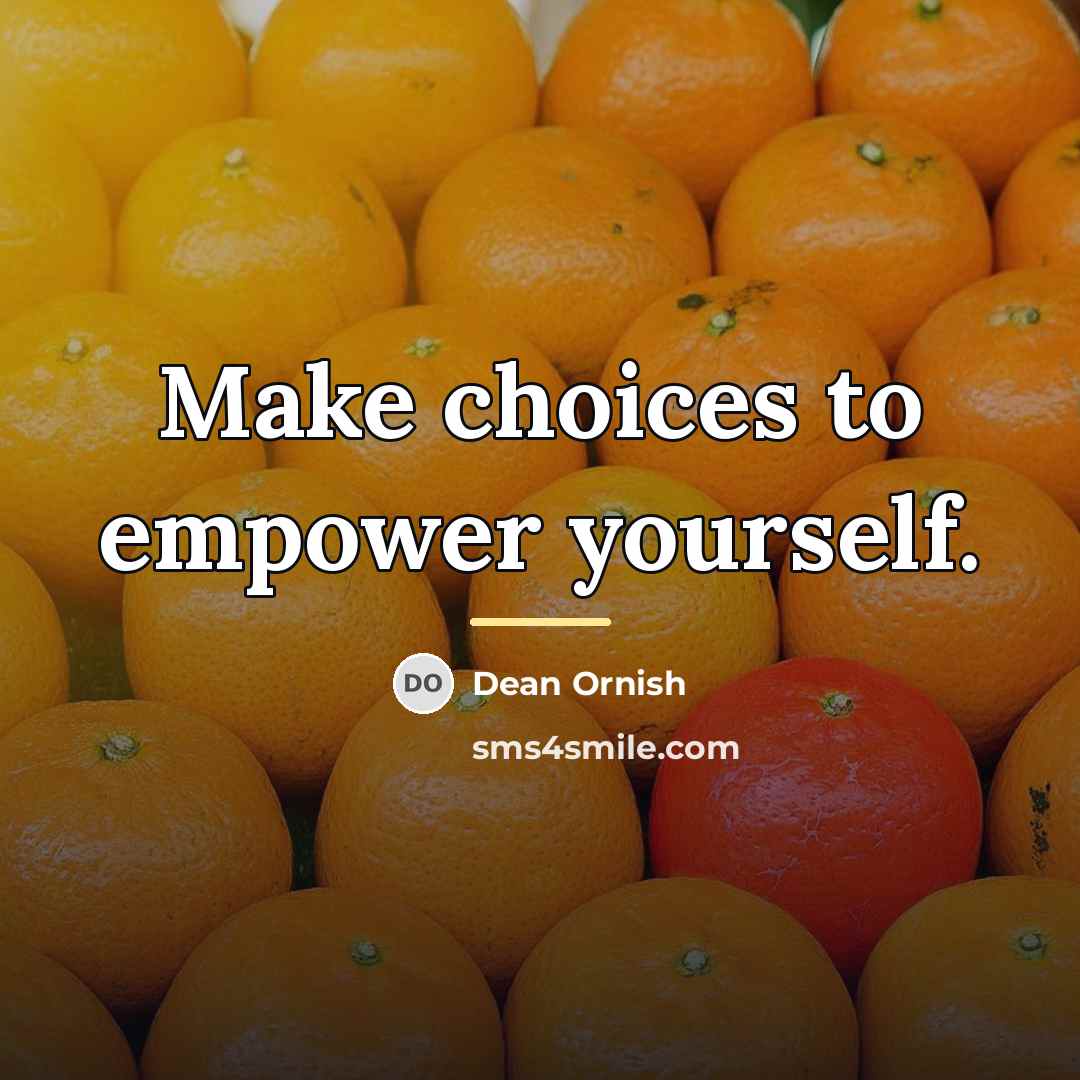 “Make choices to empower yourself.…” quote by Dean Ornish