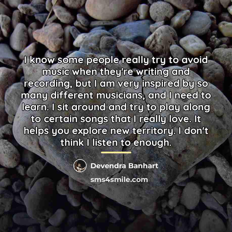 “I know some people really try to avoid music when…” quote by Devendra Banhart